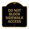 Signmission Designer Series Do Not Block Sidewalk Access, Black & Gold Aluminum Sign, 18" x 18", BG-1818-24158 A-DES-BG-1818-24158 - alternate 1